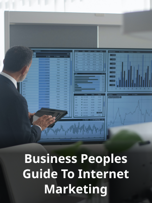 Business Peoples Guide To Internet Marketing